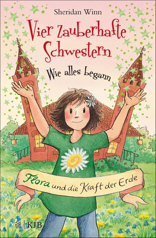 Cover of the book Vier zauberhafte Schwestern – Wie alles begann: Flora und die Kraft der Erde by Sheridan Winn, FKJV: FISCHER Kinder- und Jugendbuch E-Books