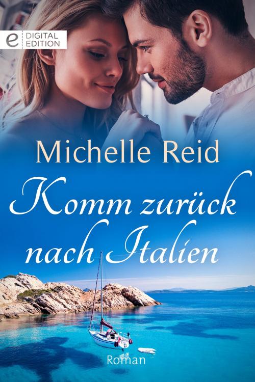 Cover of the book Komm zurück nach Italien by Michelle Reid, CORA Verlag