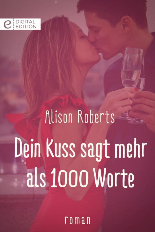 Cover of the book Dein Kuss sagt mehr als 1000 Worte by Alison Roberts, CORA Verlag