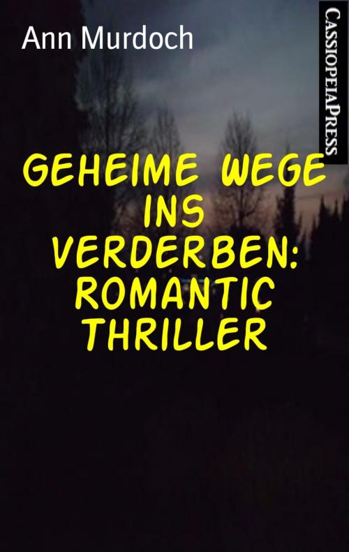 Cover of the book Geheime Wege ins Verderben: Romantic Thriller by Ann Murdoch, BookRix