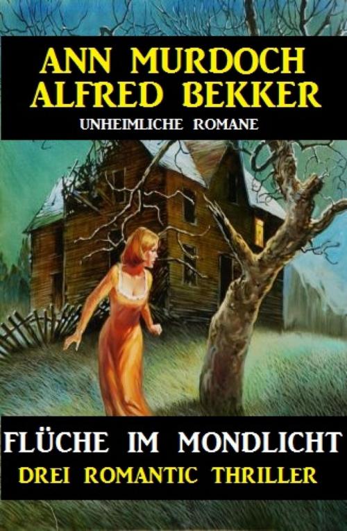 Cover of the book Flüche im Mondlicht: Drei Romantic Thriller by Alfred Bekker, Ann Murdoch, BookRix