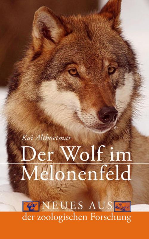 Cover of the book Der Wolf im Melonenfeld. Neues aus der zoologischen Forschung by Kai Althoetmar, neobooks