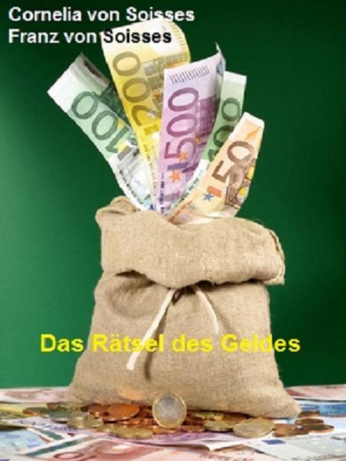 Cover of the book Das Rätsel des Geldes by Cornelia von Soisses, Franz von Soisses, BookRix
