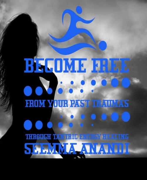 Cover of the book Become free from your past traumas through tantric energy healing by seema anandi, BookRix