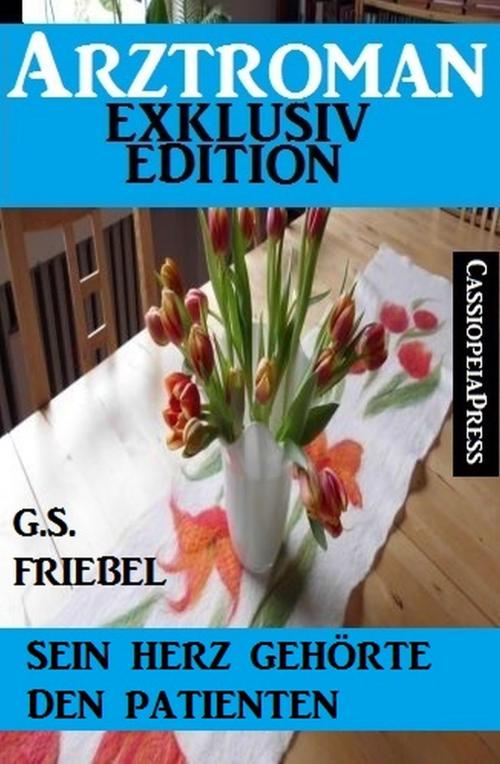 Cover of the book Sein Herz gehörte den Patienten (Arztroman Exklusiv Edition) by G. S. Friebel, Alfredbooks