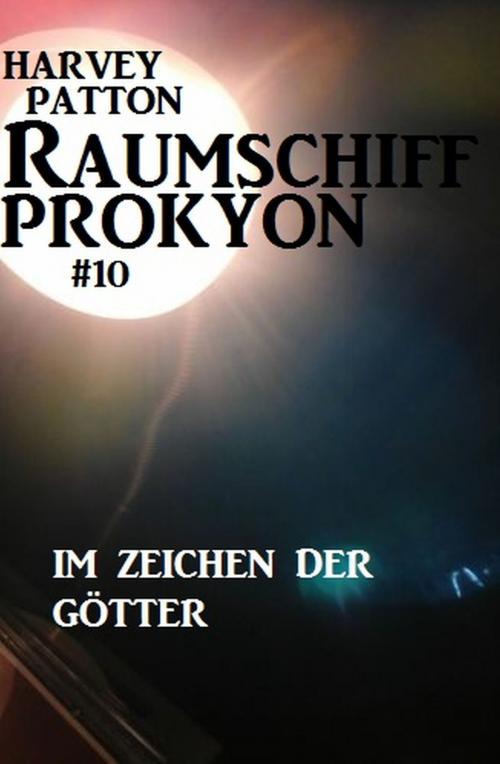 Cover of the book Raumschiff Prokyon - Im Zeichen der Götter (Raumschiff Prokyon #10) by Harvey Patton, Alfredbooks