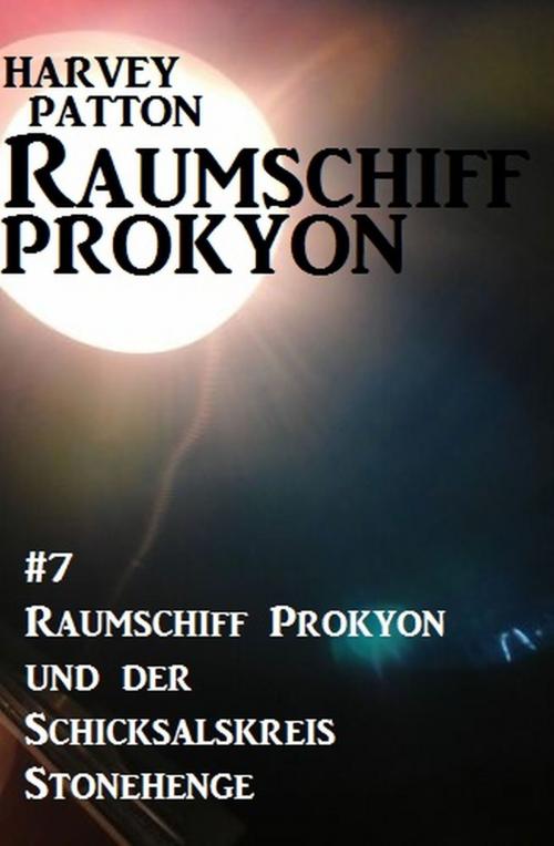 Cover of the book Raumschiff Prokyon und der Schicksalskreis Stonehenge: Raumschiff Prokyon #7 by Harvey Patton, Alfredbooks