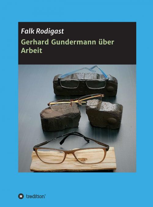 Cover of the book Gerhard Gundermann über Arbeit by Falk Rodigast, tredition