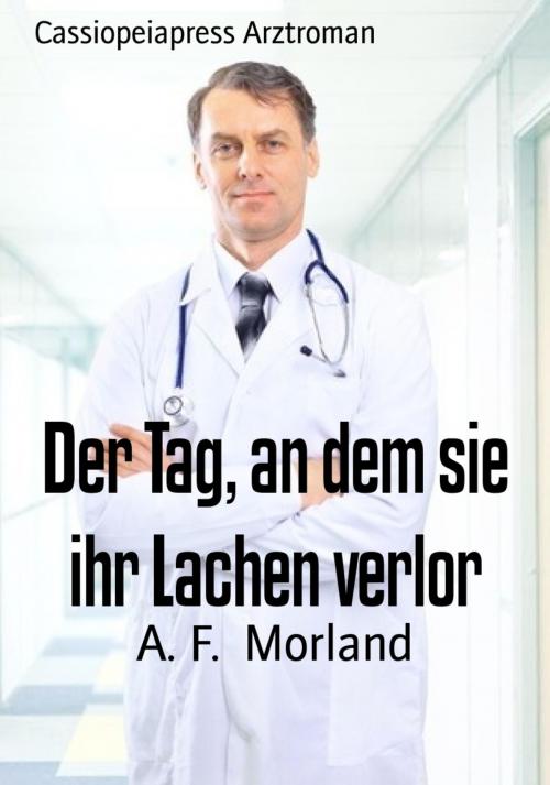 Cover of the book Der Tag, an dem sie ihr Lachen verlor by A. F. Morland, Vesta