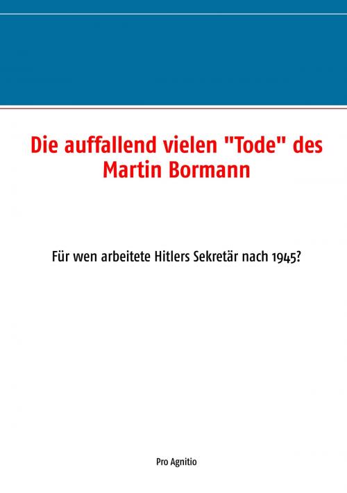 Cover of the book Die auffallend vielen "Tode" des Martin Bormann by , Books on Demand