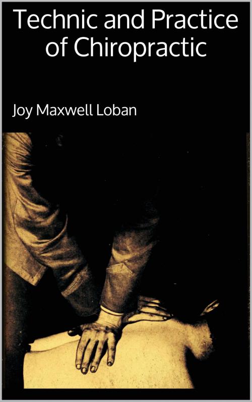 Cover of the book Technic and Practice of Chiropractic by Joy Maxwell Loban, Books on Demand
