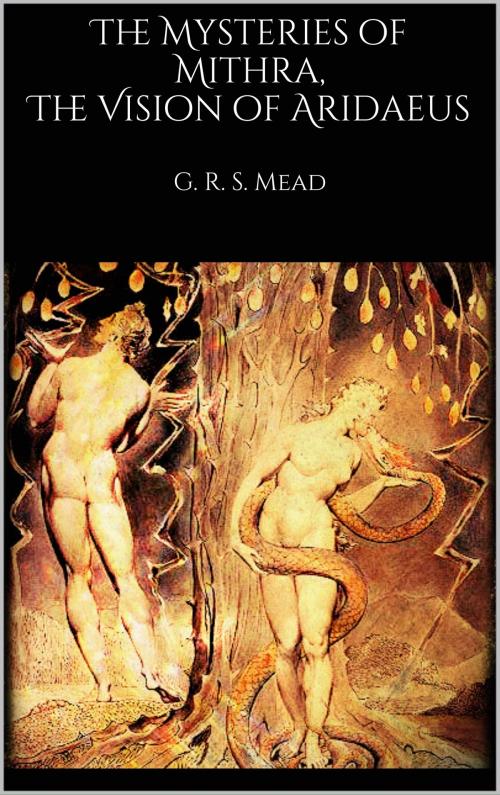 Cover of the book The Mysteries of Mithra, The Vision of Aridaeus by G. R. S. Mead, Books on Demand