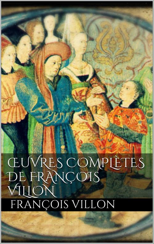 Cover of the book Oeuvres complètes de François Villon by François Villon, Books on Demand