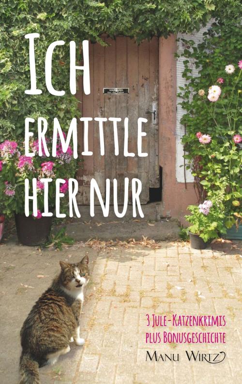 Cover of the book Ich ermittle hier nur by Manu Wirtz, Books on Demand