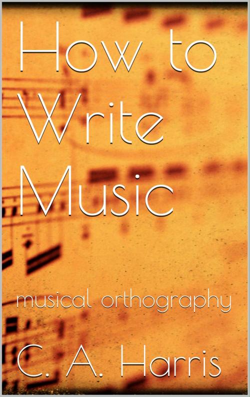 Cover of the book How to Write Music by Clement A. Harris, Books on Demand