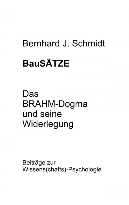 Cover of the book BauSÄTZE: Das BRAHM-Dogma und seine Widerlegung by Bernhard J. Schmidt, Books on Demand