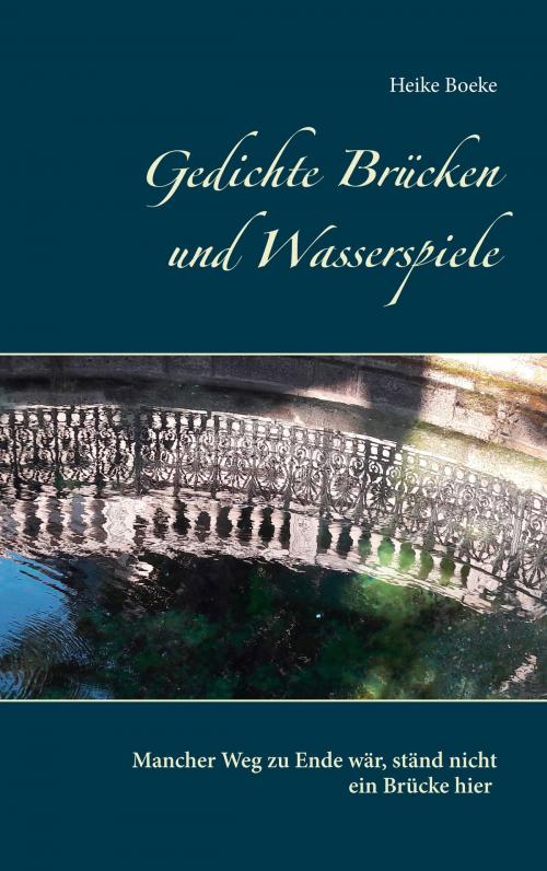 Cover of the book Gedichte Brücken und Wasserspiele by Heike Boeke, Books on Demand