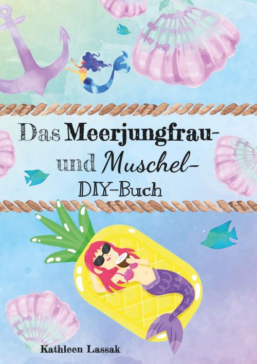 Cover of the book Das Meerjungfrau- und Muschel-DIY-Buch by Kathleen Lassak, Books on Demand