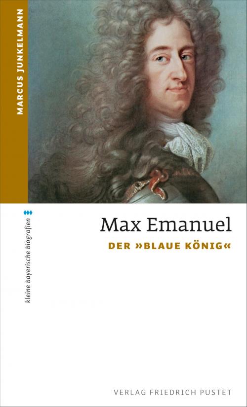Cover of the book Max Emanuel by Marcus Junkelmann, Verlag Friedrich Pustet