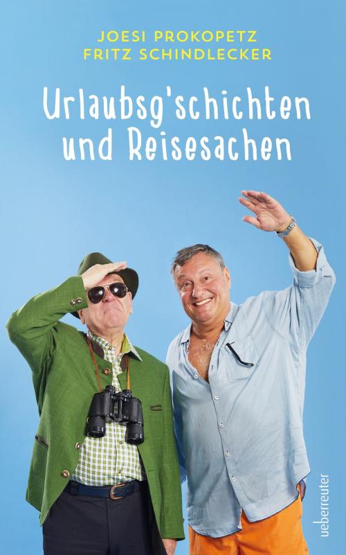 Cover of the book Urlaubsgeschichten und Reisesachen by Joesi Prokopetz, Fritz Schindlecker, Carl Ueberreuter Verlag GmbH