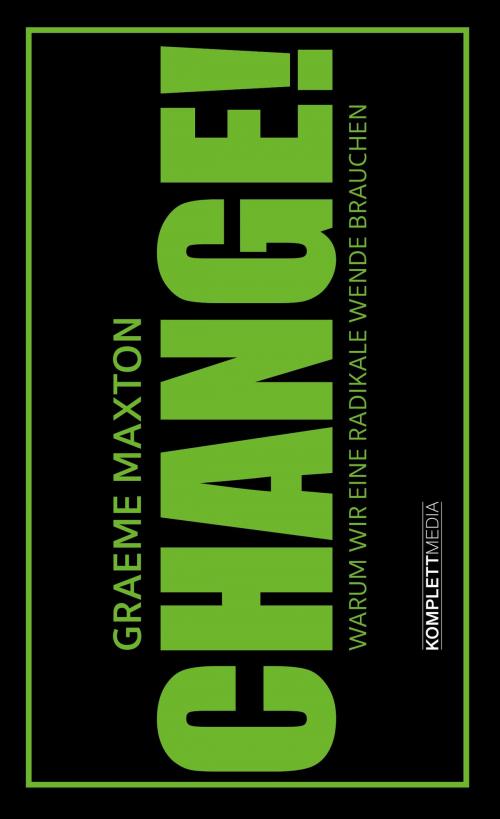Cover of the book CHANGE! by Graeme Maxton, Komplett Media GmbH
