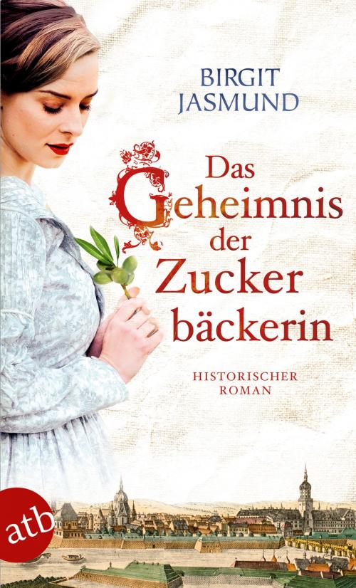 Cover of the book Das Geheimnis der Zuckerbäckerin by Birgit Jasmund, Aufbau Digital