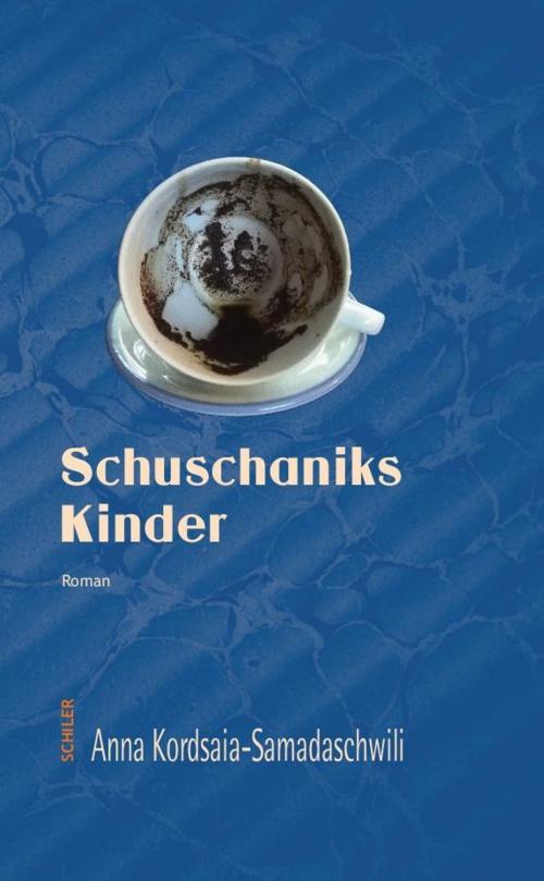 Cover of the book Schuschaniks Kinder by Anna Kordsaia-Samadaschwili, Verlag Hans Schiler