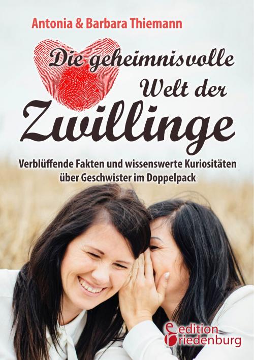 Cover of the book Die geheimnisvolle Welt der Zwillinge - Verblüffende Fakten und wissenswerte Kuriositäten über Geschwister im Doppelpack by Antonia Thiemann, Barbara Thiemann, Edition Riedenburg E.U.