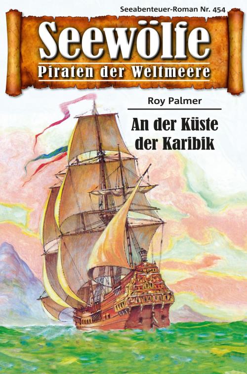 Cover of the book Seewölfe - Piraten der Weltmeere 454 by Roy Palmer, Pabel eBooks