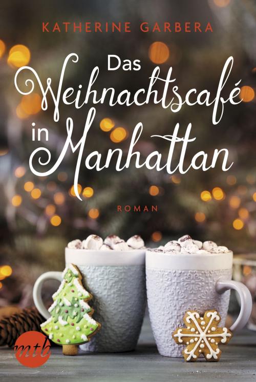 Cover of the book Das Weihnachtscafé in Manhattan by Katherine Garbera, MIRA Taschenbuch
