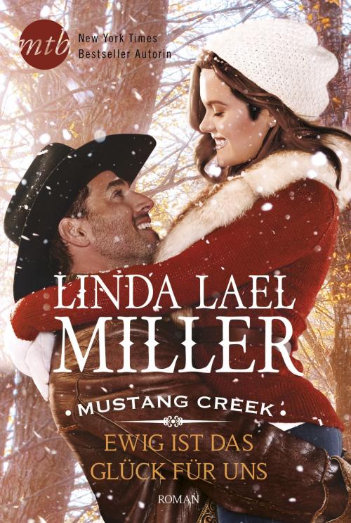 Cover of the book Mustang Creek - Ewig ist das Glück für uns by Linda Lael Miller, MIRA Taschenbuch