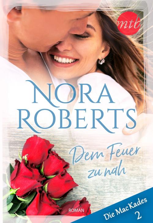 Cover of the book Dem Feuer zu nah by Nora Roberts, MIRA Taschenbuch