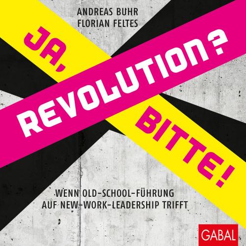 Cover of the book Revolution? Ja, bitte! by Andreas Buhr, Florian Feltes, GABAL Verlag