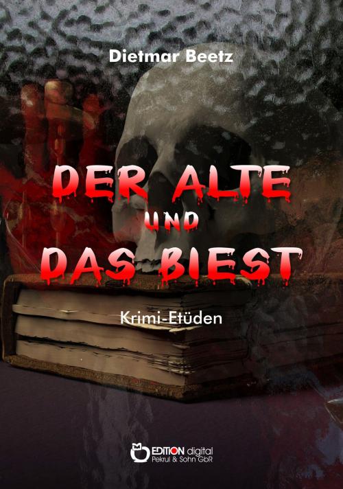 Cover of the book Der Alte und das Biest by Dietmar Beetz, EDITION digital