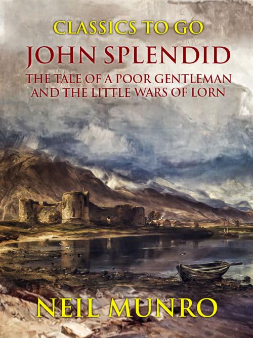 Cover of the book John Splendid The Tale of a Poor Gentleman and the Little Wars of Lorn by Neil Munro, Otbebookpublishing