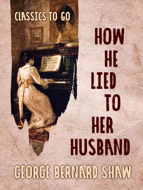 Cover of the book How He Lied to Her Husband by George Bernard Shaw, Otbebookpublishing