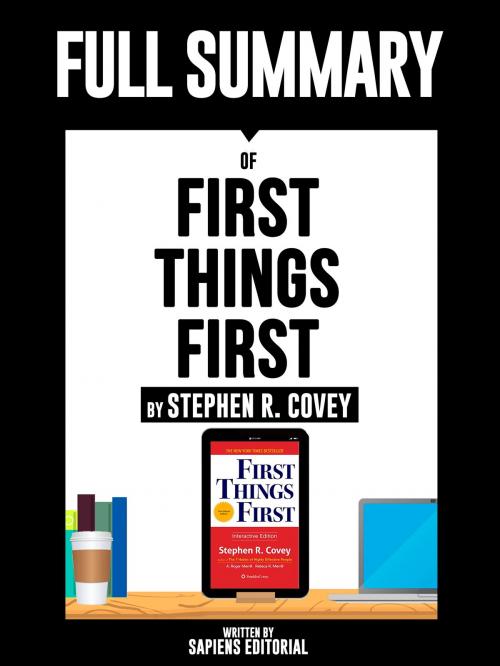 Cover of the book Full Summary Of "First Things First - By Stephen R. Covey" Written By Sapiens Editorial by Sapiens Editorial, Sapiens Editorial, Sapiens Editorial