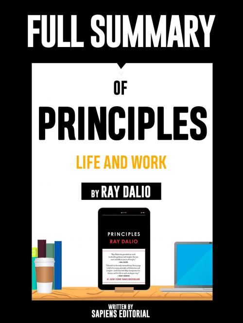 Cover of the book Full Summary Of "Principles: Life and Work – By Ray Dalio" Written By Sapiens Editorial by Sapiens Editorial, Sapiens Editorial