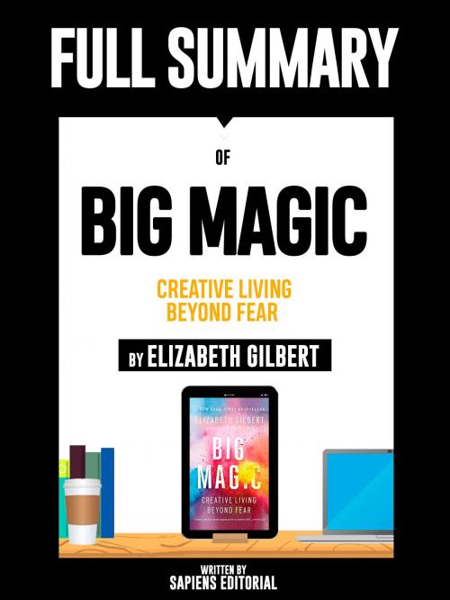 Cover of the book Full Summary Of "Big Magic: Creative Living Beyond Fear - By Elizabeth Gilbert" by Sapiens Editorial, Sapiens Editorial, Sapiens Editorial