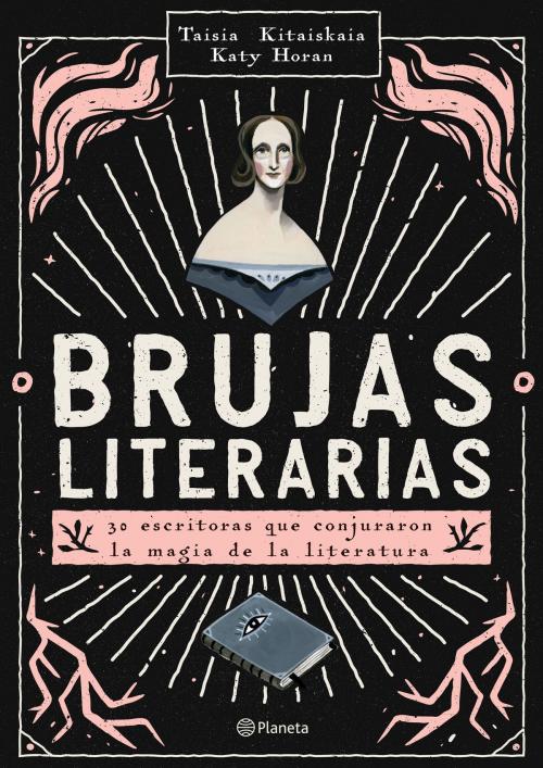 Cover of the book Brujas literarias by Taisia Kitaiskaia, Katy Horan, Grupo Planeta - México