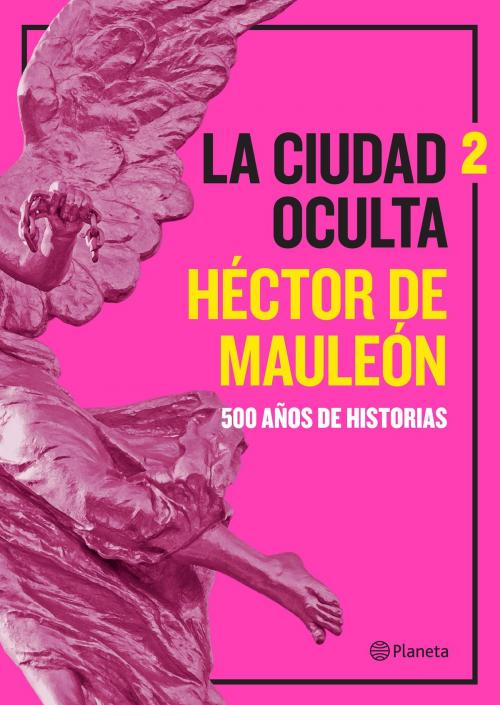Cover of the book La ciudad oculta. Volumen 2 by Héctor de Mauleon, Grupo Planeta - México