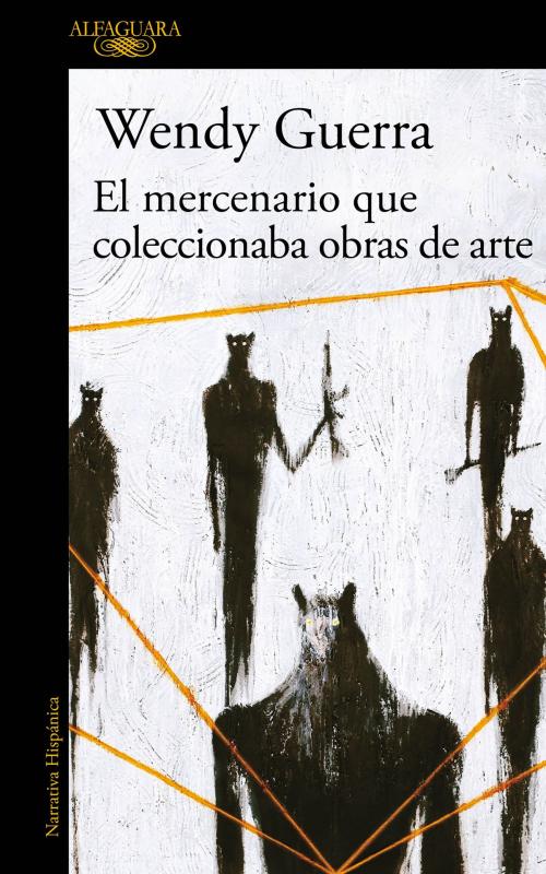 Cover of the book El mercenario que coleccionaba obras de arte by Wendy Guerra, Penguin Random House Grupo Editorial México