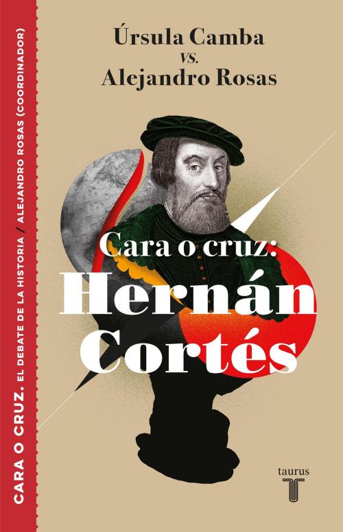 Cover of the book Cara o cruz: Hernán Cortés by Úrsula Camba, Alejandro Rosas, Penguin Random House Grupo Editorial México