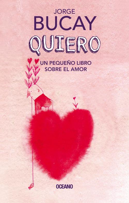Cover of the book Quiero. Un pequeño libro sobre el amor by Jorge Bucay, Océano