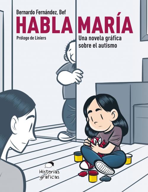 Cover of the book Habla María. Una novela gráfica sobre el autismo by Bernardo (Bef) Fernández, Océano Historias gráficas