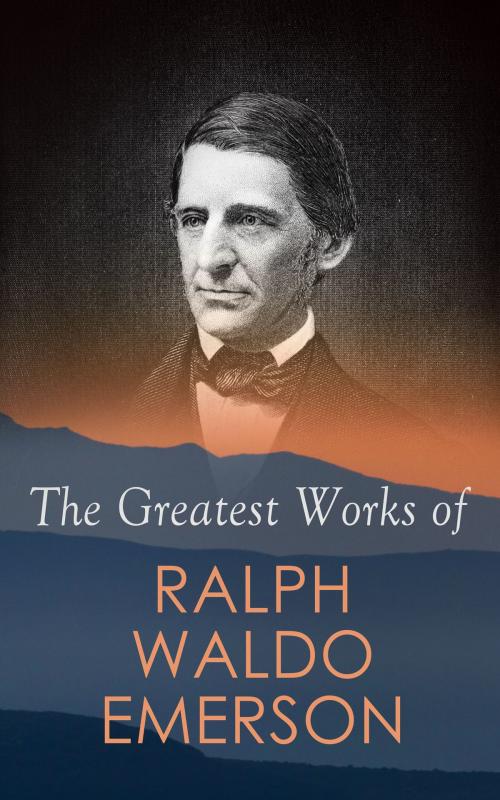 Cover of the book The Greatest Works of Ralph Waldo Emerson by Ralph Waldo Emerson, e-artnow