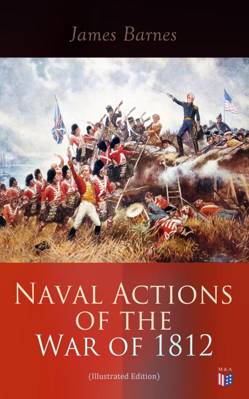 Cover of the book Naval Actions of the War of 1812 (Illustrated Edition) by James Barnes, Madison & Adams Press
