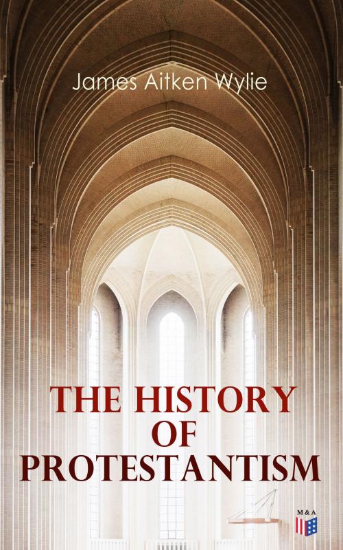 Cover of the book The History of Protestantism by James Aitken Wylie, Madison & Adams Press