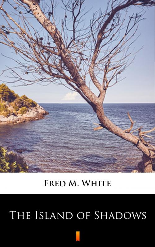 Cover of the book The Island of Shadows by Fred M. White, Ktoczyta.pl