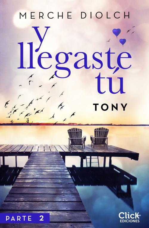 Cover of the book Y llegaste tú 2. Tony by Merche Diolch, Grupo Planeta